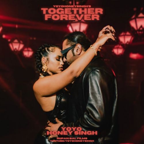 Together Forever Yo Yo Honey Singh mp3 song free download, Together Forever Yo Yo Honey Singh full album