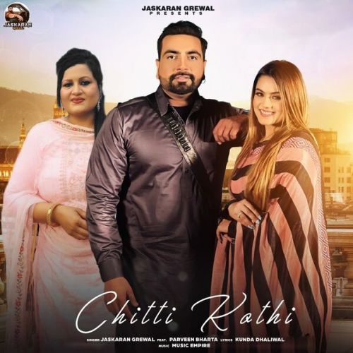 Chitti Kothi Jaskaran Grewal, Parveen Bharta mp3 song free download, Chitti Kothi Jaskaran Grewal, Parveen Bharta full album