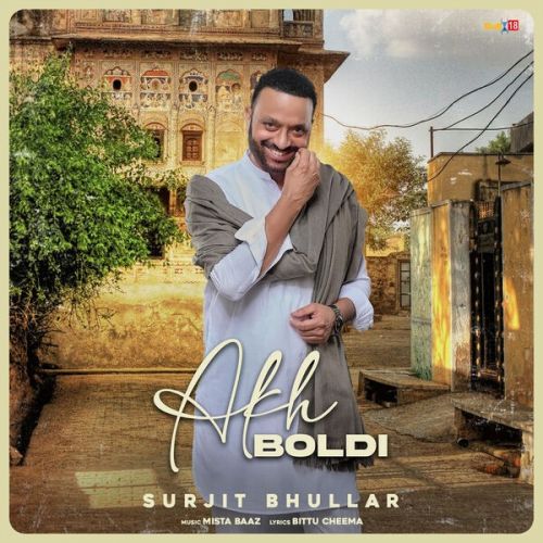 Akh Boldi Surjit Bhullar mp3 song free download, Akh Boldi Surjit Bhullar full album