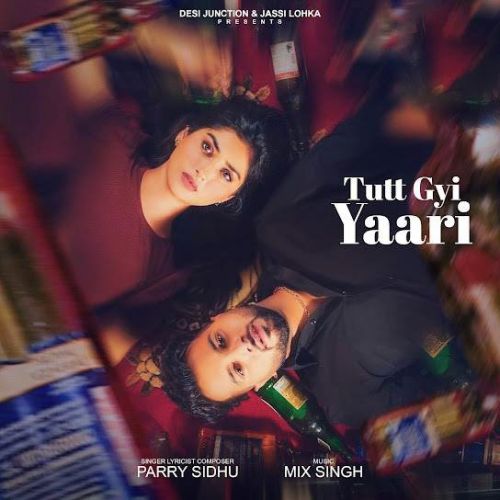 Tutt Gyi Yaari Parry Sidhu mp3 song free download, Tutt Gyi Yaari Parry Sidhu full album