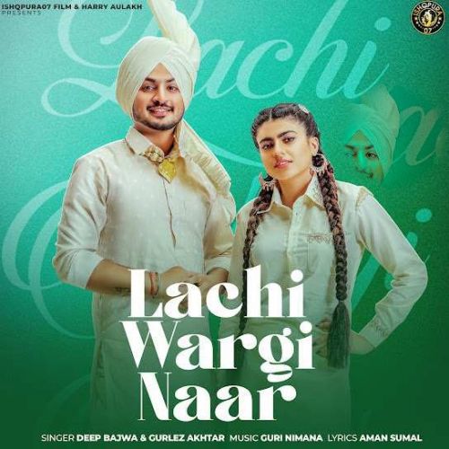 Lachi Wargi Naar Deep Bajwa mp3 song free download, Lachi Wargi Naar Deep Bajwa full album