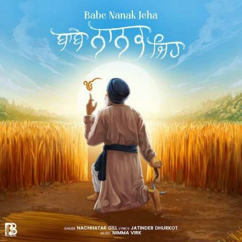 Babe Nanak Jeha Nachhatar Gill mp3 song free download, Babe Nanak Jeha Nachhatar Gill full album