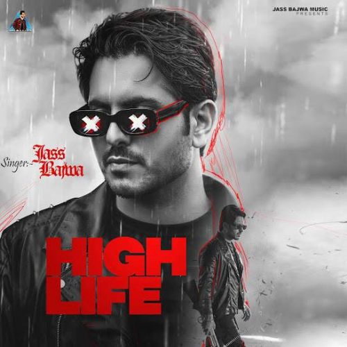 High Life Jass Bajwa mp3 song free download, High Life Jass Bajwa full album