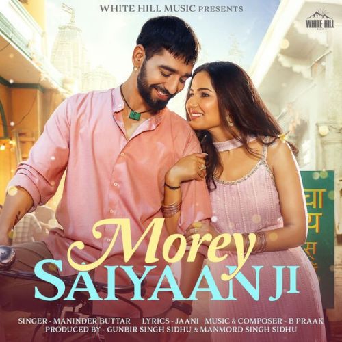 Morey Saiyaan Ji Maninder Buttar mp3 song free download, Morey Saiyaan Ji Maninder Buttar full album