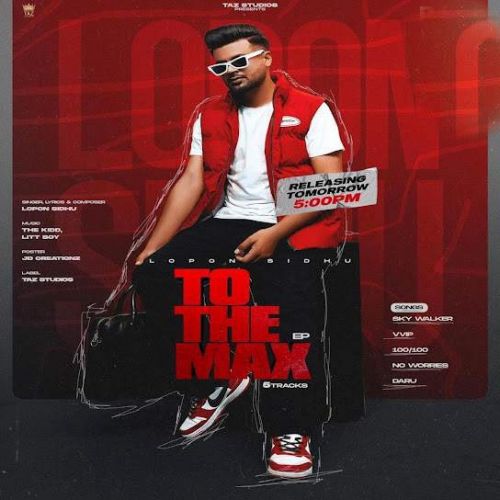 No Worries Lopon Sidhu mp3 song free download, To The Max - EP Lopon Sidhu full album