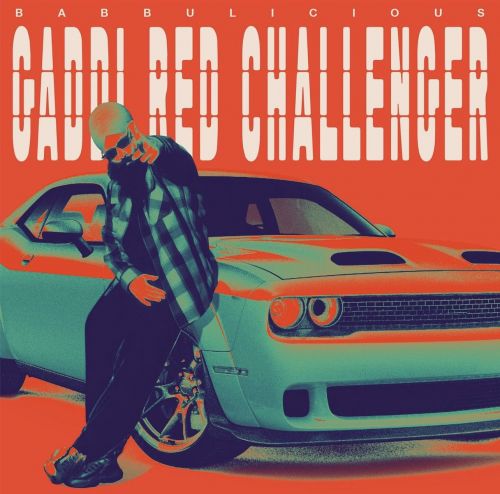 Gaddi Red Challenger Babbulicious mp3 song free download, Gaddi Red Challenger Babbulicious full album