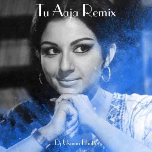 Tu Aaja (Remix) Dj Usman Bhatti mp3 song free download, Tu Aaja (Remix) Dj Usman Bhatti full album