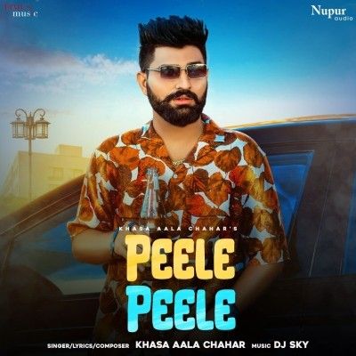 Peele Peele Khasa Aala Chahar mp3 song free download, Peele Peele Khasa Aala Chahar full album