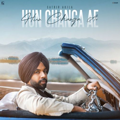 Hun Changa Ae Satbir Aujla mp3 song free download, Hun Changa Ae Satbir Aujla full album