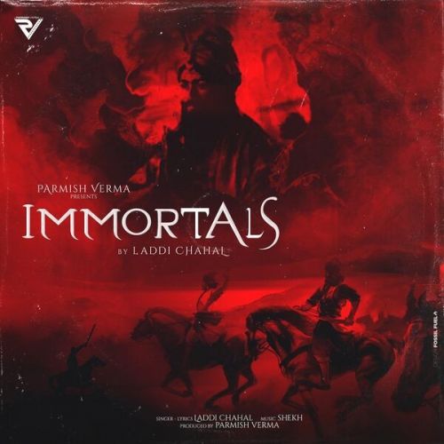 Immortals Laddi Chahal mp3 song free download, Immortals Laddi Chahal full album