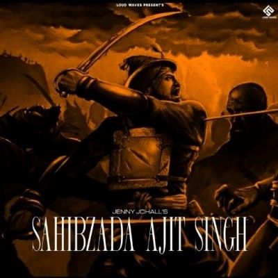 Sahibzada Ajit Singh Jenny Johal mp3 song free download, Sahibzada Ajit Singh Jenny Johal full album