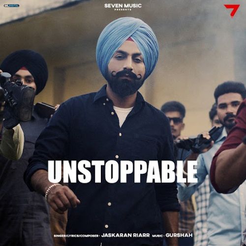 Unstoppable Jaskaran Riarr mp3 song free download, Unstoppable Jaskaran Riarr full album