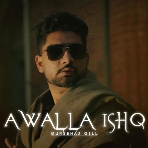 Awalla Ishq Gursehaj Gill mp3 song free download, Awalla Ishq Gursehaj Gill full album