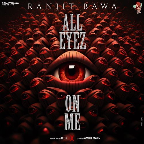 All Eyez On Me Ranjit Bawa mp3 song free download, All Eyez On Me Ranjit Bawa full album