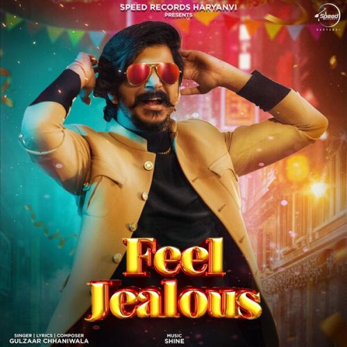 Feel Jealous Gulzaar Chhaniwala mp3 song free download, Feel Jealous Gulzaar Chhaniwala full album