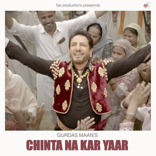 Chinta Na Kar Yaar Gurdas Maan mp3 song free download, Chinta Na Kar Yaar Gurdas Maan full album