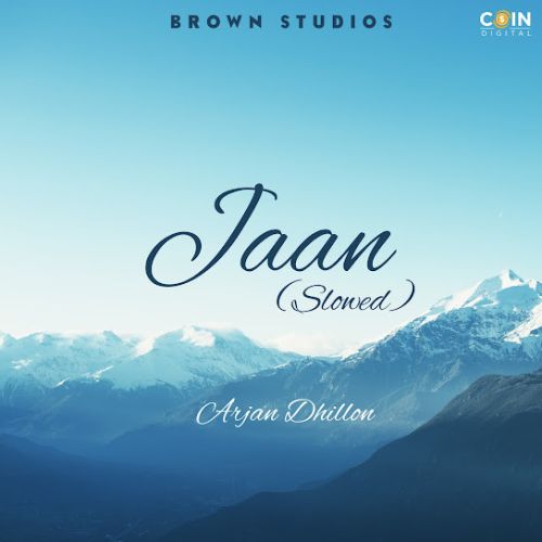 Jaan (Slowed Version) Arjan Dhillon mp3 song free download, Jaan (Slowed Version) Arjan Dhillon full album