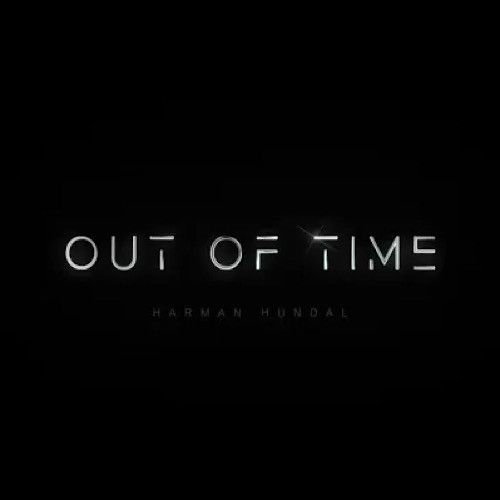 Out of Time Harman Hundal mp3 song free download, Out Of Time Harman Hundal full album