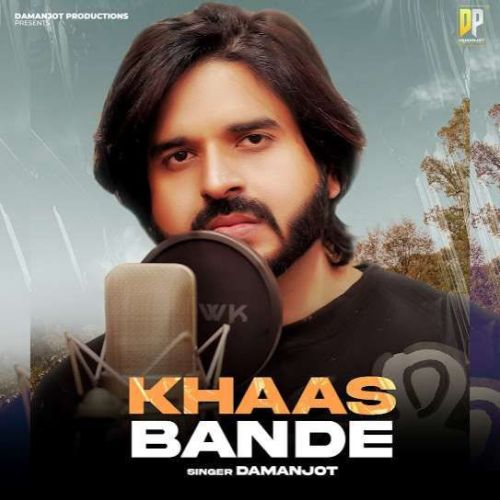 Khaas Bande Damanjot mp3 song free download, Khaas Bande Damanjot full album