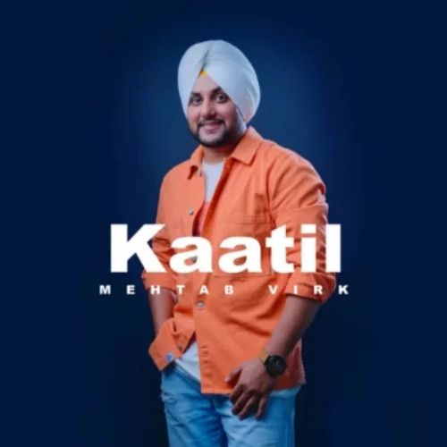 Kaatil Mehtab Virk mp3 song free download, Kaatil Mehtab Virk full album