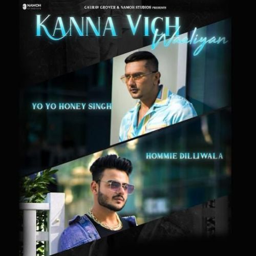 Kanna Vich Waaliyan Yo Yo Honey Singh, Hommie Dilliwala mp3 song free download, Kanna Vich Waaliyan Yo Yo Honey Singh, Hommie Dilliwala full album