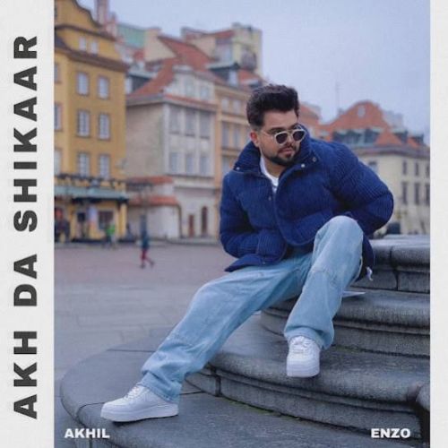 AKH DA SHIKAAR Akhil mp3 song free download, AKH DA SHIKAAR Akhil full album