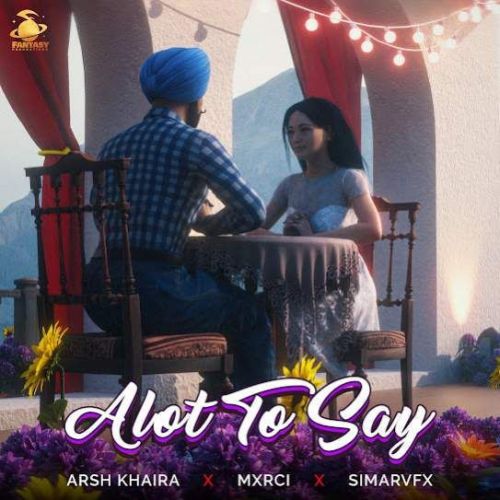 Alot To Say Arsh Khaira mp3 song free download, Alot To Say Arsh Khaira full album