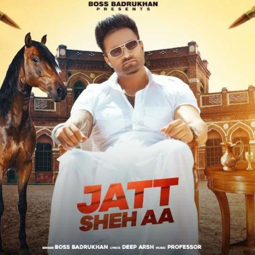 Jatt Sheh Aa Boss Badrukhan mp3 song free download, Jatt Sheh Aa Boss Badrukhan full album