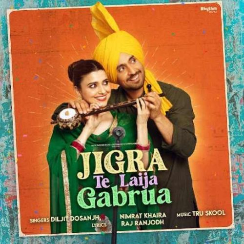 Jigra Te Laija Gabrua Nimrat Khaira, Diljit Dosanjh mp3 song free download, Jigra Te Laija Gabrua Nimrat Khaira, Diljit Dosanjh full album