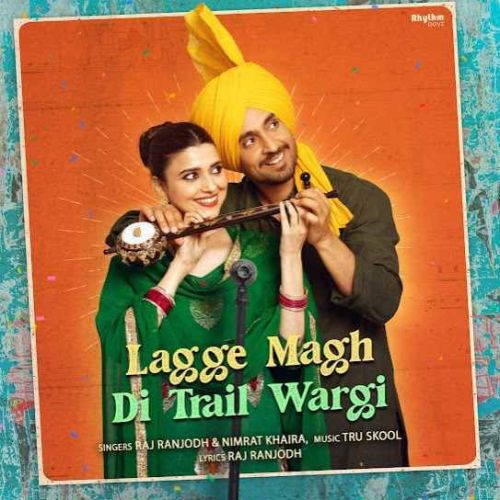 Lagge Magh Di Trail Wargi Raj Ranjodh, Nimrat Khaira mp3 song free download, Lagge Magh Di Trail Wargi Raj Ranjodh, Nimrat Khaira full album