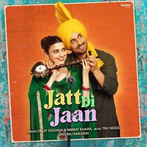 Jatt Di Jaan Diljit Dosanjh, Nimrat Khaira mp3 song free download, Jatt Di Jaan Diljit Dosanjh, Nimrat Khaira full album