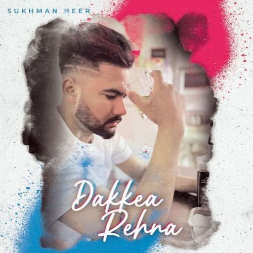 Dakkea Rehna Sukhman Heer mp3 song free download, Dakkea Rehna Sukhman Heer full album