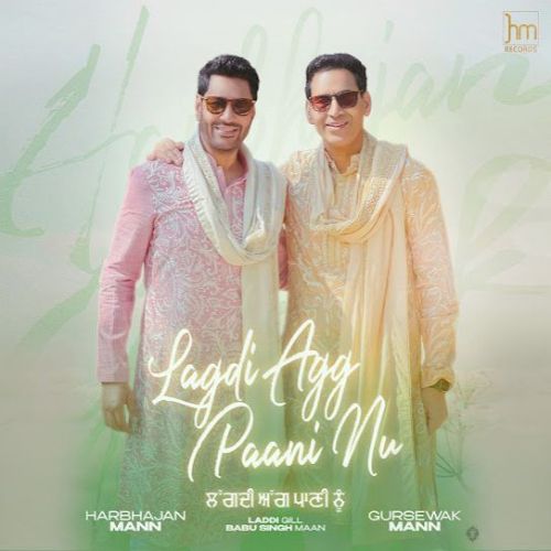 Lagdi Agg Paani Nu Harbhajan Mann, Gursewak Mann mp3 song free download, Lagdi Agg Paani Nu Harbhajan Mann, Gursewak Mann full album