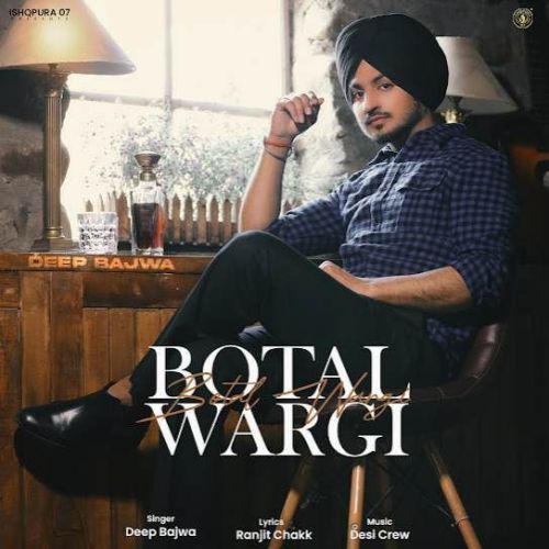 Botal Wargi Deep Bajwa mp3 song free download, Botal Wargi Deep Bajwa full album