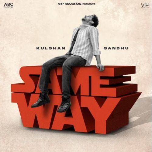 Same Way Kulshan Sandhu mp3 song free download, Same Way Kulshan Sandhu full album