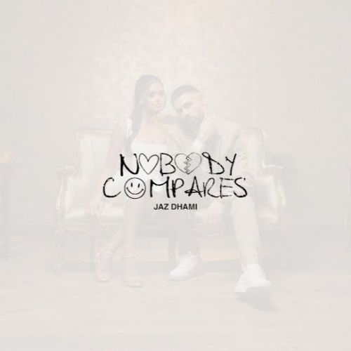 Nobody Compares Jaz Dhami mp3 song free download, Nobody Compares Jaz Dhami full album