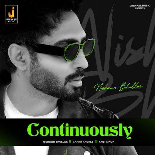 Continuously Nishawn Bhullar mp3 song free download, Continuously Nishawn Bhullar full album