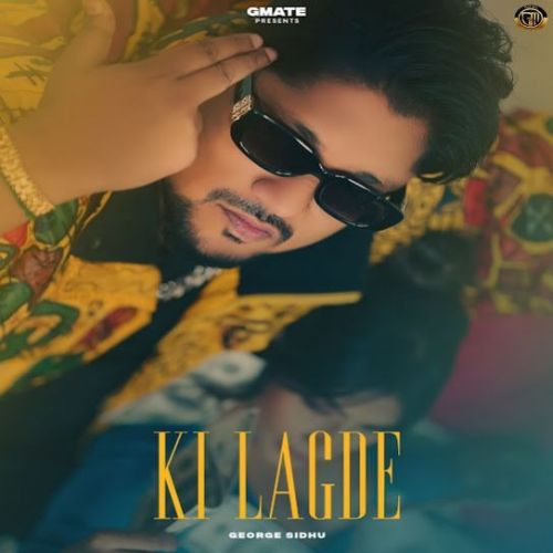 Ki Lagde George Sidhu mp3 song free download, Ki Lagde George Sidhu full album