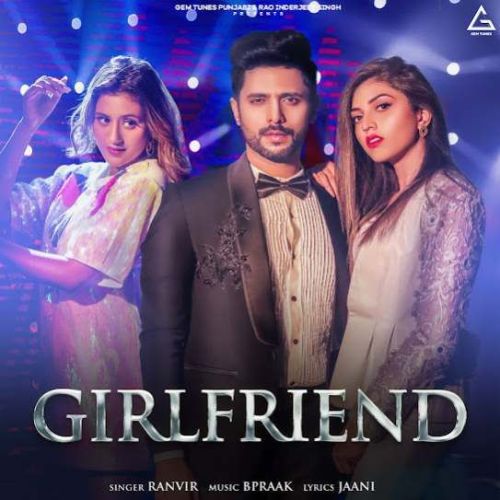 Girlfriend Ranvir mp3 song free download, Girlfriend Ranvir full album