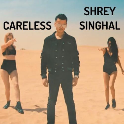 Careless Shrey Singhal mp3 song free download, Careless Shrey Singhal full album