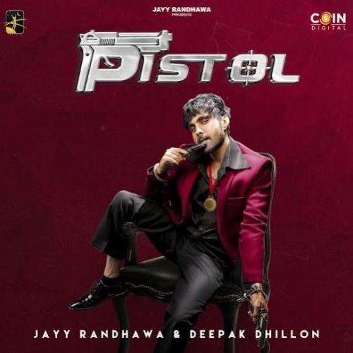 Pistol Deepak Dhillon, Jayy Randhawa mp3 song free download, Pistol Deepak Dhillon, Jayy Randhawa full album
