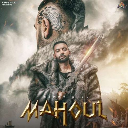 Mahoul Sippy Gill mp3 song free download, Mahoul Sippy Gill full album