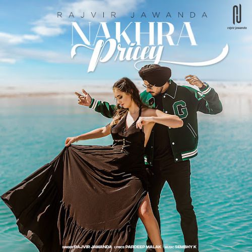 Nakhra Pricey Rajvir Jawanda mp3 song free download, Nakhra Pricey Rajvir Jawanda full album