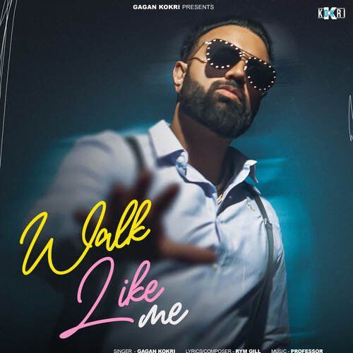 Walk Like Me Gagan Kokri mp3 song free download, Walk Like Me Gagan Kokri full album