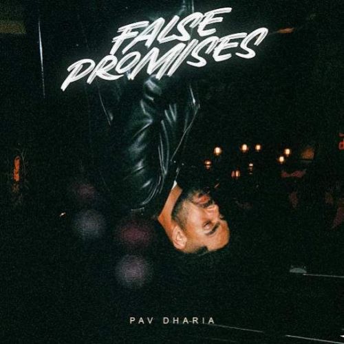 False Promises Pav Dharia mp3 song free download, False Promises Pav Dharia full album