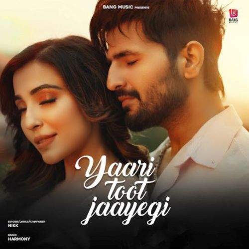 Yaari Toot Jayegi Nikk mp3 song free download, Yaari Toot Jayegi Nikk full album