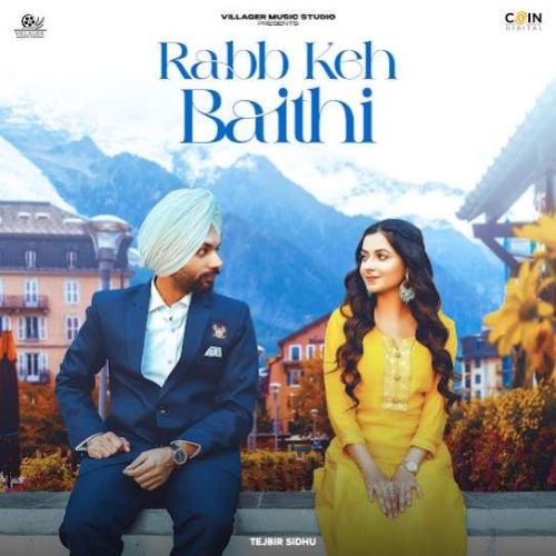 Rabb Keh Baithi Tejbir Sidhu mp3 song free download, Rabb Keh Baithi Tejbir Sidhu full album