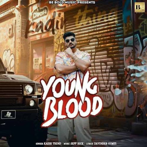 Young Blood Kadir Thind mp3 song free download, Young Blood Kadir Thind full album