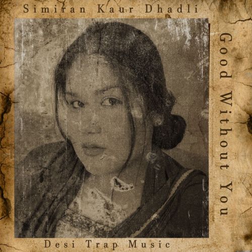 Good Without You Simiran Kaur Dhadli mp3 song free download, Good Without You Simiran Kaur Dhadli full album