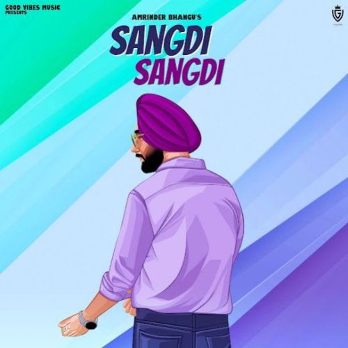 Sangdi Sangdi Amrinder Bhangu mp3 song free download, Sangdi Sangdi Amrinder Bhangu full album